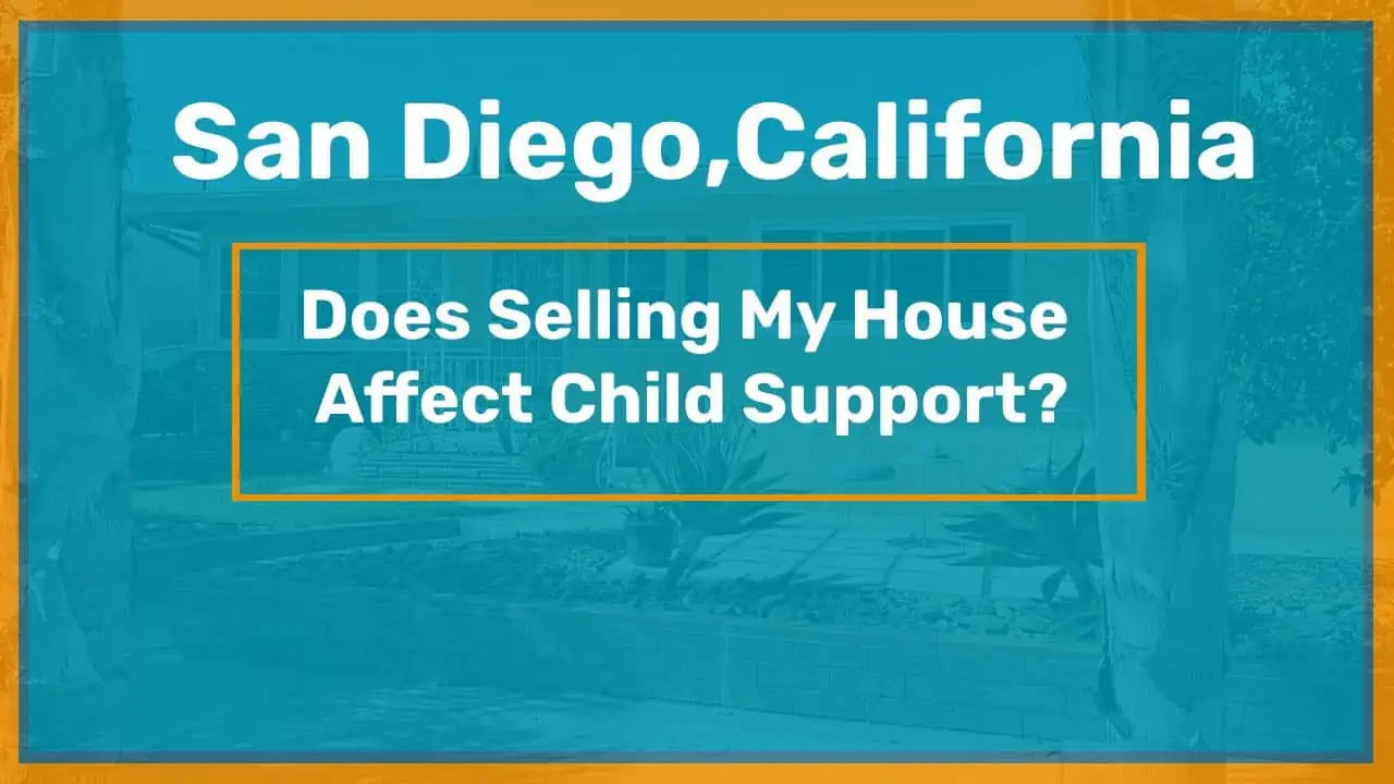 Does Selling My San Diego House Affect Child Support