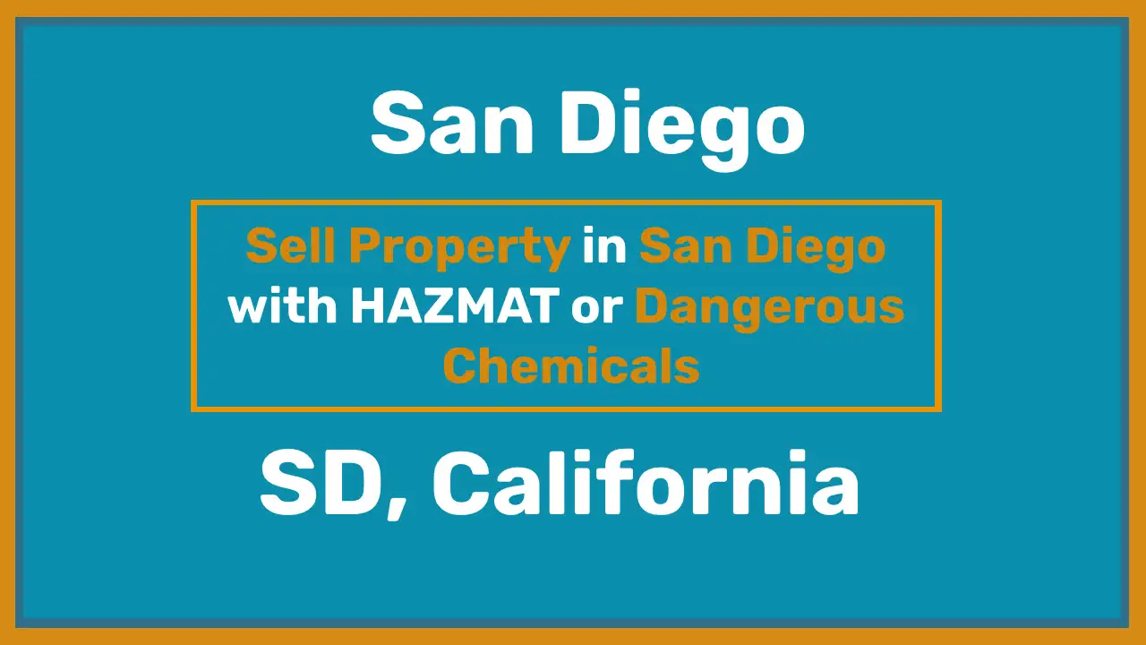 Sell Property In San Diego With Hazmat Problems Or Dangerous Chemicals