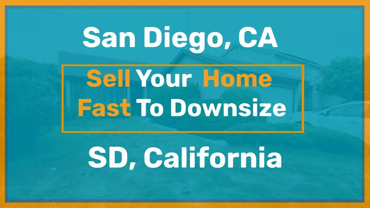 Sell Your San Diego Home Fast So You Can Downsize